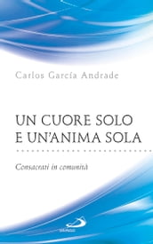 Un cuore solo e un anima sola. Consacrati in comunità