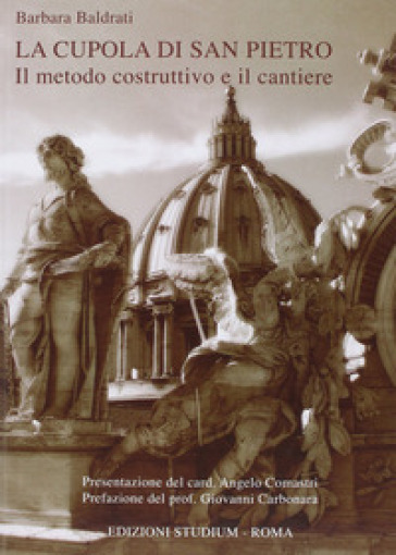 La cupola di San Pietro. Il metodo costruttivo e il cantiere - Barbara Baldrati