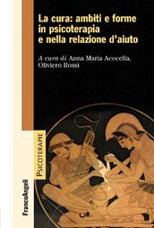 La cura: ambiti e forme in psicoterapia e nella relazione d aiuto