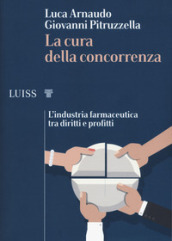 La cura della concorrenza. L industria farmaceutica tra diritti e profitti