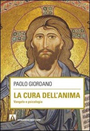 La cura dell'anima. Vangelo e psicologia - Paolo Giordano