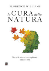 La cura della natura. Perché la natura ci rende più sani, creativi e felici