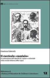 Il curricolo «razziale». La costruzione dell alterità di «razza» e coloniale nella scuola italiana (1860-1950)
