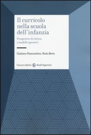Il curricolo nella scuola dell'infanzia. Prospettive di ricerca e modelli operativi - Giuliano Franceschini - Paolo Borin