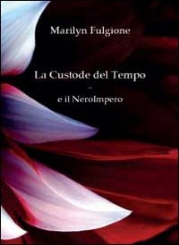 La custode del tempo e il NeroImpero - Marilyn Fulgione