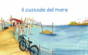 Il custode del mare. Ediz. illustrata