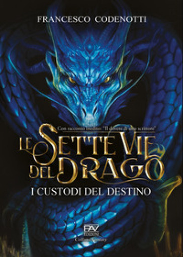 I custodi del destino. Le sette vie del drago - Francesco Codenotti