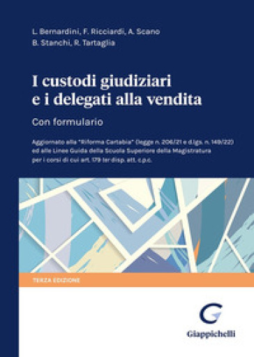 I custodi giudiziari e i delegati alla vendita. Con formulario - Luca Bernardini - Fabrizio Ricciardi - Antonella Scano - Barbara Stanchi - Roberto Tartaglia