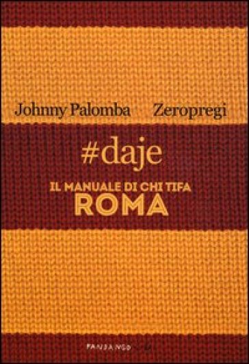 #daje. Il manuale di chi tifa Roma - Johnny Palomba - Zeropregi