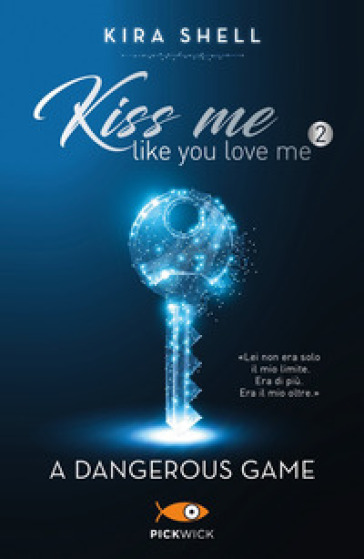 A dangerous game. Kiss me like you love me. Ediz. italiana. 2. - Kira Shell