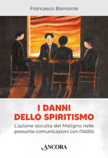 I danni dello spiritismo. L'azione occulta del Maligno nelle presunte comunicazioni con l'...