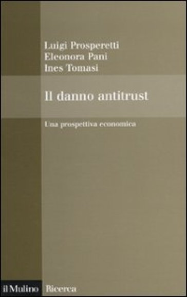 Il danno antitrust. Una prospettiva economica - Luigi Prosperetti - Eleonora Pani - Ines Tomasi