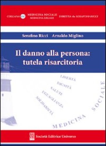 Il danno alla persona: tutela risarcitoria - Serafino Ricci - Arnaldo Miglino