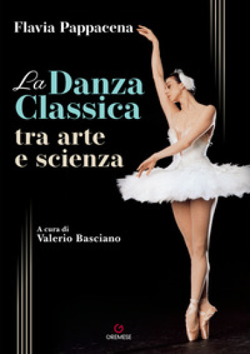 La danza classica tra arte e scienza. Con Contenuto digitale (fornito elettronicamente) - Flavia Pappacena