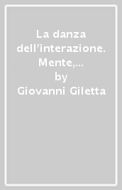 La danza dell interazione. Mente, cervello, coscienza