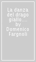 La danza del drago giallo. Una ricerca tra arte e scienza: teatro, immagini e psicoterapia di gruppo