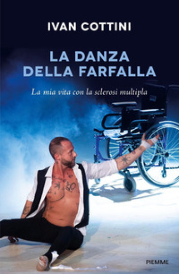 La danza della farfalla. La mia vita con la sclerosi multipla - Ivan Cottini