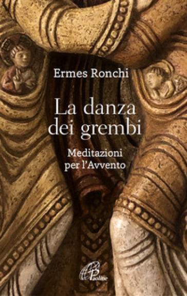 La danza dei grembi. Meditazioni per l'Avvento - Ermes Ronchi