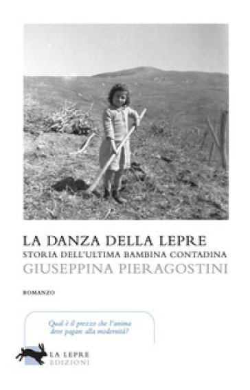 La danza della lepre. Storia dell'ultima bambina contadina - Giuseppina Pieragostini