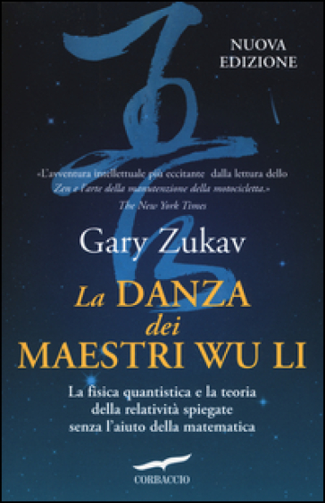 La danza dei maestri Wu Li. La fisica quantistica e la teoria della relatività spiegate senza l'aiuto della matematica - Gary Zukav