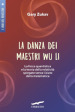 La danza dei maestri Wu Li. La fisica quantistica e la teoria della relatività spiegate senza l aiuto della matematica