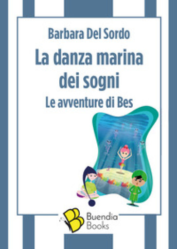 La danza marina dei sogni. Le avventure di Bes - Barbara Del Sordo