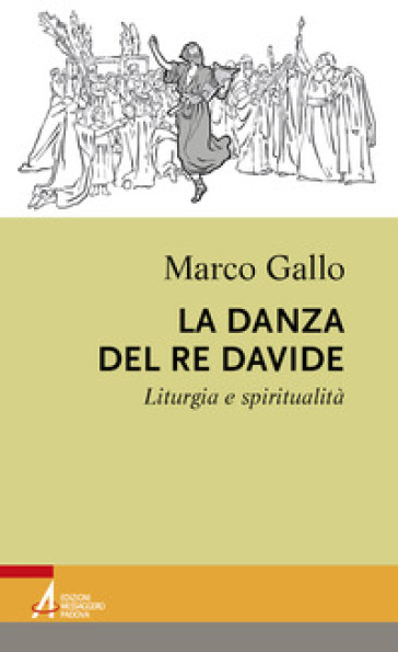 La danza del re Davide. Liturgia e spiritualità - Marco Gallo