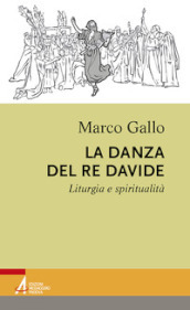 La danza del re Davide. Liturgia e spiritualità