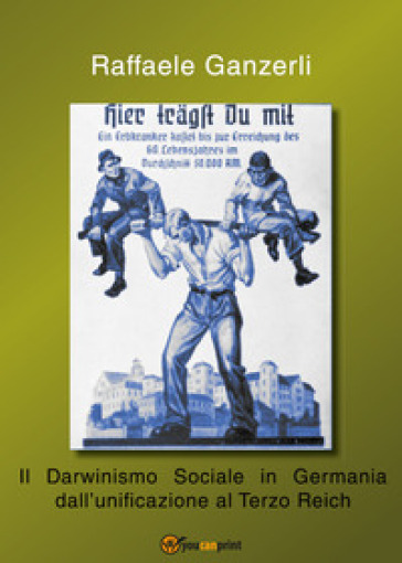 Il darwinismo sociale in Germania dall'unificazione al Terzo Reich - Raffaele Ganzerli