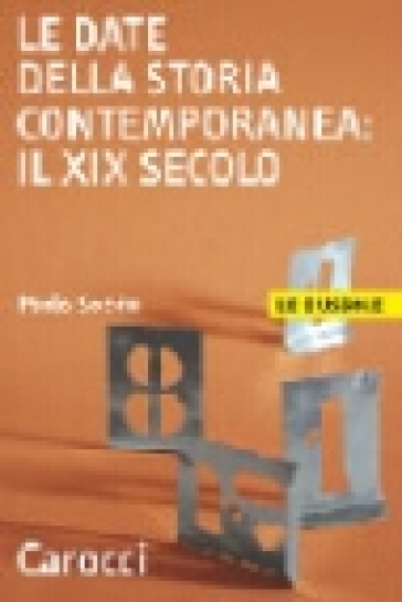 Le date della storia contemporanea: il XIX secolo - Paolo Soddu