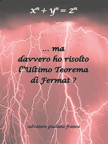 Ma davvero ho risolto l'Ultimo Teorema di Fermat ? - Salvatore G. Franco