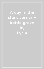 A day in the stark corner - bottle green