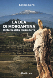 La dea di Morgantina. Il ritorno della madre terra