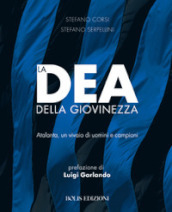 La dea della giovinezza. Atalanta, un vivaio di uomini e campioni