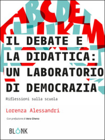 Il debate e la didattica: un laboratorio di democrazia. Riflessioni sulla scuola - Lorenza Alessandri