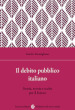 Il debito pubblico italiano. Storia, teoria e scelte per il futuro