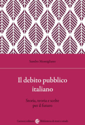 Il debito pubblico italiano. Storia, teoria e scelte per il futuro