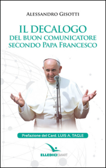 Il decalogo del buon comunicatore secondo papa Francesco - Alessandro Gisotti