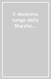 Il decennio lungo delle Marche. Le origini dello sviluppo di Ancona e provincia negli anni Ottanta