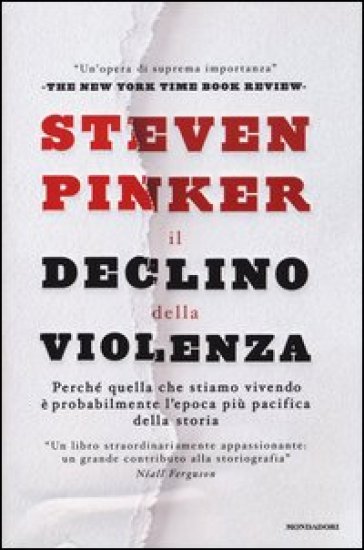 Il declino della violenza. Perché quella che stiamo vivendo è probabilmente l'epoca più pacifica della storia - Steven Pinker