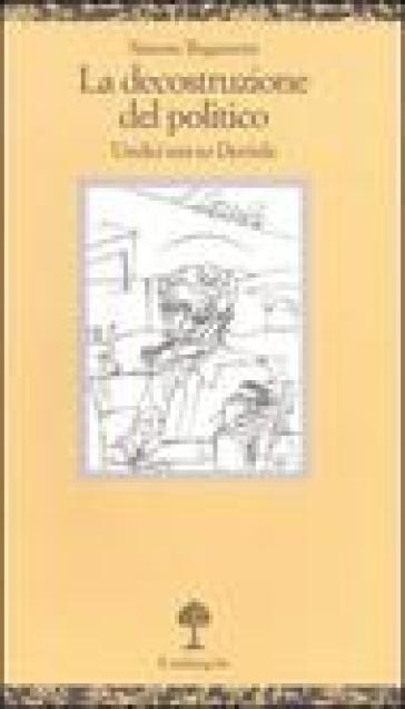 La decostruzione del politico. Undici tesi su Deridda - Simone Regazzoni