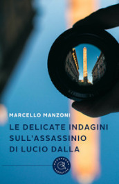 Le delicate indagini sull assassinio di Lucio Dalla