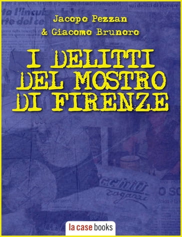 I delitti del Mostro di Firenze - Giacomo Brunoro - Jacopo Pezzan