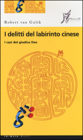 I delitti del labirinto cinese. I casi del giudice Dee