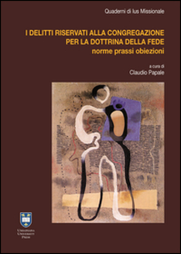 I delitti riservati alla Congregazione per la Dottrina della Fede. Casi pratici e novità legislative - John Paul Kimes - Robert Geisinger - Luigi Sabbarese - Matteo Visioli