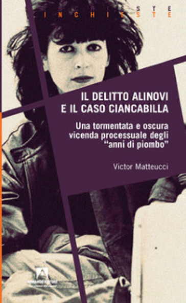 Il delitto Alinovi e il caso Ciancabilla - Victor Matteucci