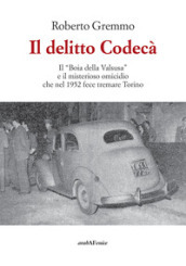 Il delitto Codecà. Il «Boia della Valsusa» e il misterioso omicidio che nel 1952 fece tremare Torino