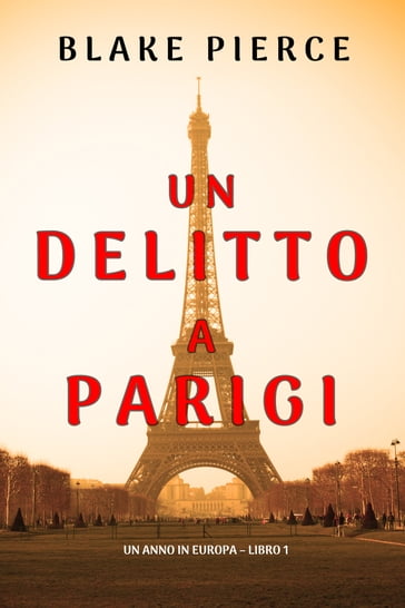 Un delitto a Parigi (Un anno in Europa  Libro 1) - Blake Pierce