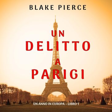 Un delitto a Parigi (Un anno in Europa  Libro 1) - Blake Pierce