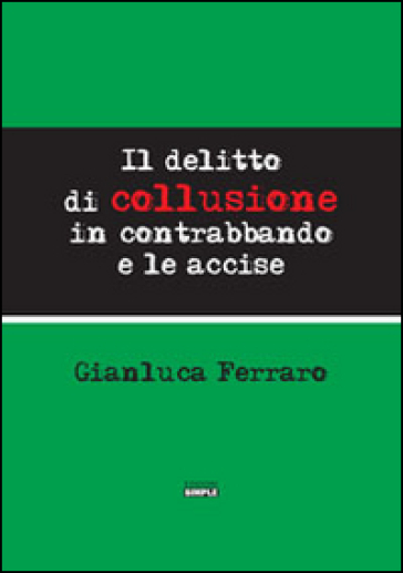 Il delitto di collusione in contrabbando e le accise - Gianluca Ferraro